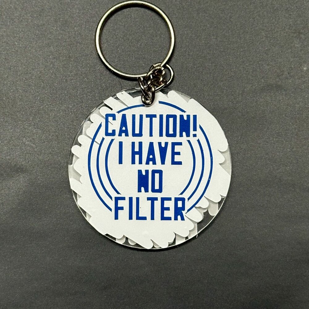 "Caution I Have No Filter" Keychain